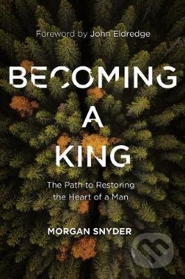 Kniha: Becoming a King (Morgan Snyder). Thomas Nelson Publishers, 2020 Kniha: Becoming a King (Morgan Snyder). Thomas Nelson Publishers, 2020