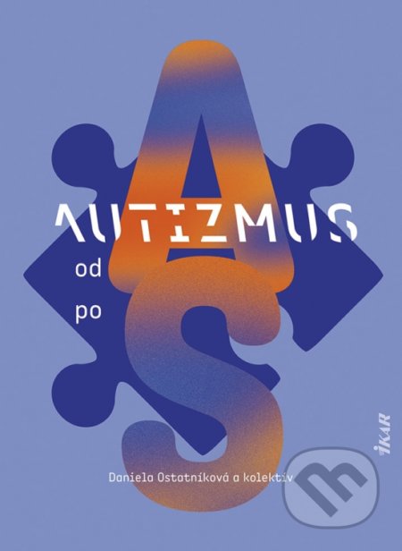 Kniha: Autizmus od A po S (Daniela Ostatníková a kolektív). Ikar, 2022 Kniha: Autizmus od A po S (Daniela Ostatníková a kolektív). Ikar, 2022