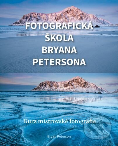Kniha: Fotografická škola Bryana Petersona (Bryan Peterson). Zoner Press, 2021 Kniha: Fotografická škola Bryana Petersona (Bryan Peterson). Zoner Press, 2021