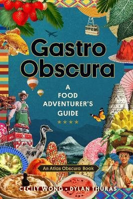 Kniha: Gastro Obscura (Cecily Wong a Dylan Thuras). Workman, 2021 Kniha: Gastro Obscura (Cecily Wong a Dylan Thuras). Workman, 2021