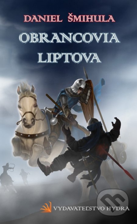 Kniha: Obrancovia Liptova (Daniel Šmihula). Hydra, 2021 Kniha: Obrancovia Liptova (Daniel Šmihula). Hydra, 2021