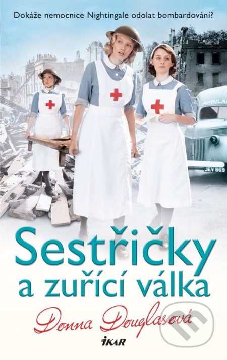 Kniha: Sestřičky a zuřící válka (Donna Douglas). Ikar CZ, 2022 Kniha: Sestřičky a zuřící válka (Donna Douglas). Ikar CZ, 2022