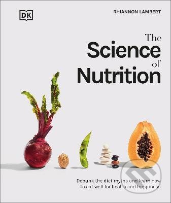 Kniha: The Science of Nutrition (Rhiannon Lambert). Dorling Kindersley, 2021 Kniha: The Science of Nutrition (Rhiannon Lambert). Dorling Kindersley, 2021