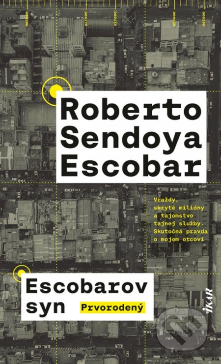 Kniha: Escobarov syn: Prvorodený (Roberto Sendoya Escobar). Ikar, 2022 Kniha: Escobarov syn: Prvorodený (Roberto Sendoya Escobar). Ikar, 2022