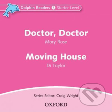 Audiokniha: Dolphin Readers Starter: Doctor, Doctor / Moving House Audio CD (Mary Rose). Oxford University Press, 2010 Audiokniha: Dolphin Readers Starter: Doctor, Doctor / Moving House Audio CD (Mary Rose). Oxford University Press, 2010
