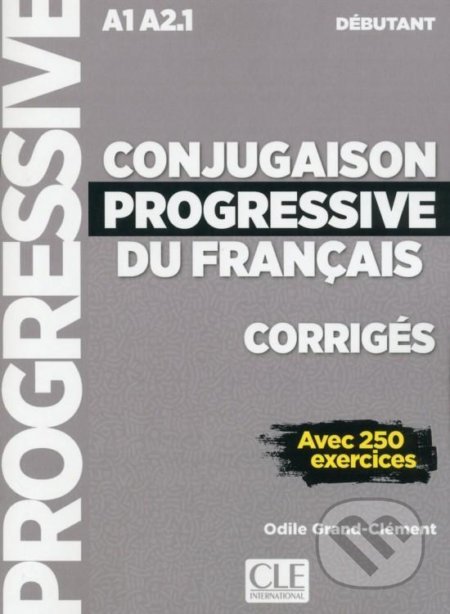 Kniha: Conjugaison progressive du francais (Odile Grand-Clément). Cle International, 2013 Kniha: Conjugaison progressive du francais (Odile Grand-Clément). Cle International, 2013