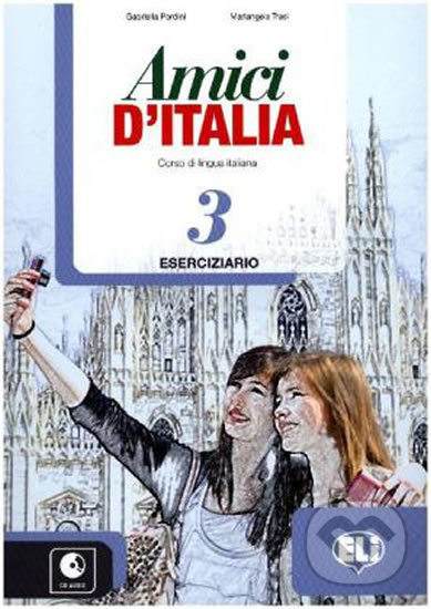 Kniha: Amici d´Italia 3 (Elettra Ercolino a T. Anna Pellegrino). Eli, 2015 Kniha: Amici d´Italia 3 (Elettra Ercolino a T. Anna Pellegrino). Eli, 2015