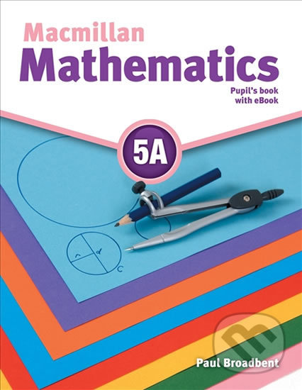 Kniha: Macmillan Mathematics 5A (Paul Broadbent). MacMillan, 2016 Kniha: Macmillan Mathematics 5A (Paul Broadbent). MacMillan, 2016