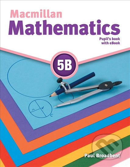 Kniha: Macmillan Mathematics 5B (Paul Broadbent). MacMillan, 2016 Kniha: Macmillan Mathematics 5B (Paul Broadbent). MacMillan, 2016