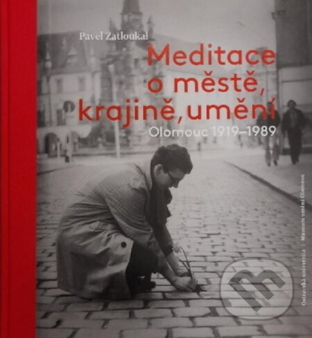 Kniha: Meditace o městě, krajině, umění (Pavel Zatloukal). Ostravská univerzita, 2021 Kniha: Meditace o městě, krajině, umění (Pavel Zatloukal). Ostravská univerzita, 2021