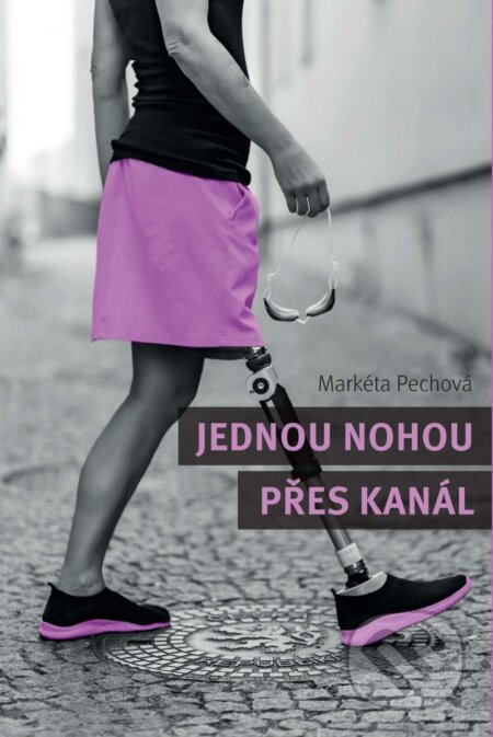 Kniha: Jednou nohou přes kanál (Markéta Pechová). KNL, 2022 Kniha: Jednou nohou přes kanál (Markéta Pechová). KNL, 2022