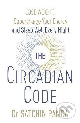 Kniha: The Circadian Code (Satchin Panda). Ebury, 2018 Kniha: The Circadian Code (Satchin Panda). Ebury, 2018