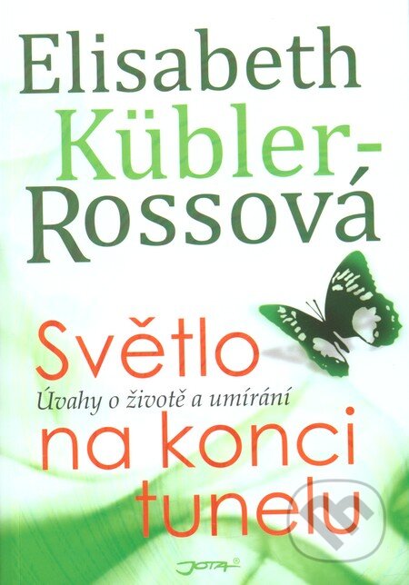 Kniha: Světlo na konci tunelu (Elisabeth Kübler-Rossová). Jota, 2012 Kniha: Světlo na konci tunelu (Elisabeth Kübler-Rossová). Jota, 2012