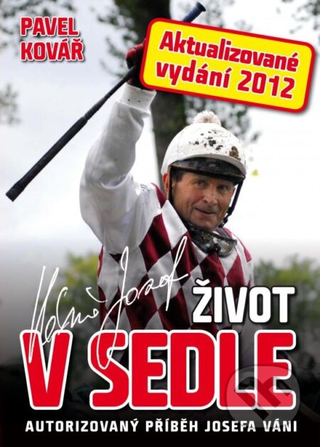 Kniha: Život v sedle (Josef Váňa a Pavel Kovář). XYZ, 2012 Kniha: Život v sedle (Josef Váňa a Pavel Kovář). XYZ, 2012