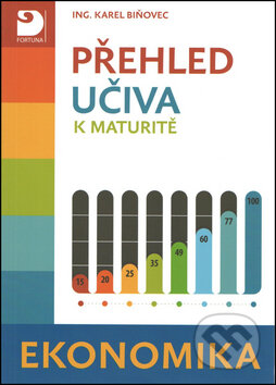 Kniha: Přehled učiva k maturitě: Ekonomika (Karel Biňovec). Fortuna, 2012 Kniha: Přehled učiva k maturitě: Ekonomika (Karel Biňovec). Fortuna, 2012