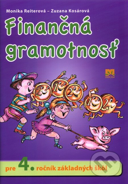 Kniha: Finančná gramotnosť pre 4. ročník základných škôl (Monika Reiterová a Zuzana Kosárová). Príroda, 2012 Kniha: Finančná gramotnosť pre 4. ročník základných škôl (Monika Reiterová a Zuzana Kosárová). Príroda, 2012