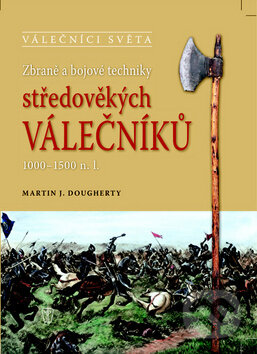 Kniha: Zbraně a bojové techniky středověkých válečníků (Martin J. Dougherty). Naše vojsko CZ, 2012 Kniha: Zbraně a bojové techniky středověkých válečníků (Martin J. Dougherty). Naše vojsko CZ, 2012