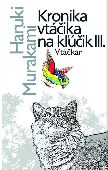 Kniha: Kronika vtáčika na kľúčik III. (Haruki Murakami). Slovart, 2012 Kniha: Kronika vtáčika na kľúčik III. (Haruki Murakami). Slovart, 2012
