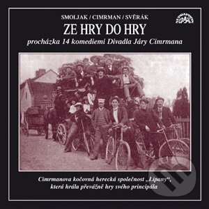 Audiokniha: Ze hry do hry (procházka 14 komediemi Divadla Járy Cimrmana) (Ladislav Smoljak a Jára Cimrman a Zdeněk Svěrák). Supraphon, 2007 Audiokniha: Ze hry do hry (procházka 14 komediemi Divadla Járy Cimrmana) (Ladislav Smoljak a Jára Cimrman a Zdeněk Svěrák). Supraphon, 2007