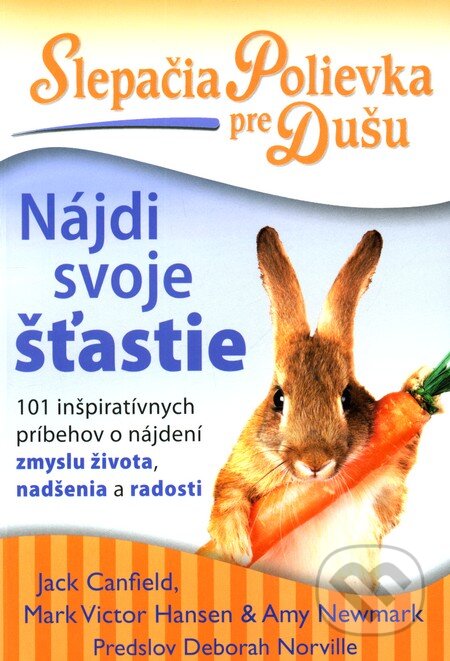 Kniha: Slepačia polievka pre dušu: Nájdi svoje šťastie (Jack Canfield a kolektiv). Eastone Books, 2012 Kniha: Slepačia polievka pre dušu: Nájdi svoje šťastie (Jack Canfield a kolektiv). Eastone Books, 2012