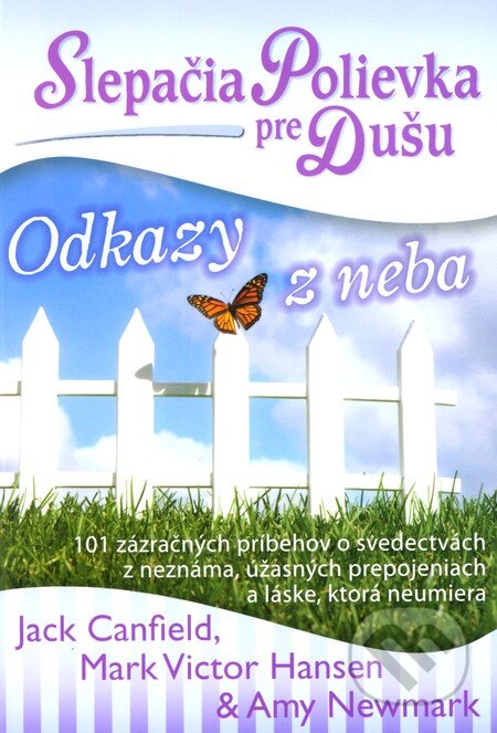 Kniha: Slepačia polievka pre dušu: Odkazy z neba (Amy Newmark, Jack Canfield a Mark V. Hansen). Eastone Books, 2012 Kniha: Slepačia polievka pre dušu: Odkazy z neba (Amy Newmark, Jack Canfield a Mark V. Hansen). Eastone Books, 2012