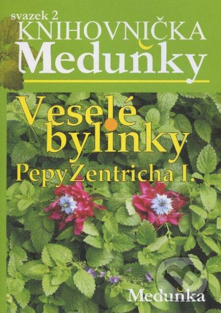 Kniha: Veselé bylinky Pepy Zentricha I. (Meduňka). Meduňka, 2009 Kniha: Veselé bylinky Pepy Zentricha I. (Meduňka). Meduňka, 2009