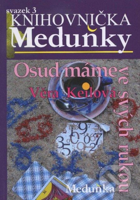 Kniha: Osud máme ve svých rukou (Věra Keilová). Meduňka, 2009 Kniha: Osud máme ve svých rukou (Věra Keilová). Meduňka, 2009