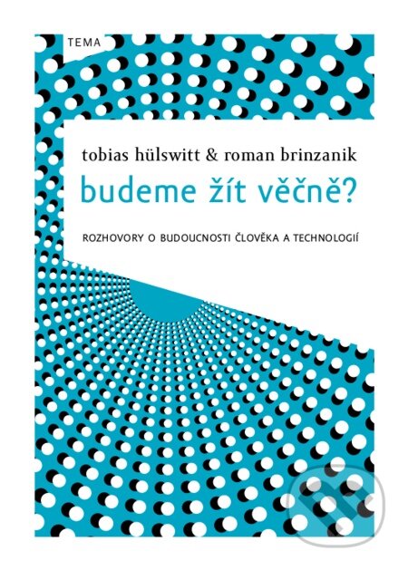 E-kniha: Budeme žít věčně? (Roman Brinzanik a Tobias Hülswitt). Kniha Zlín, 2012 E-kniha: Budeme žít věčně? (Roman Brinzanik a Tobias Hülswitt). Kniha Zlín, 2012