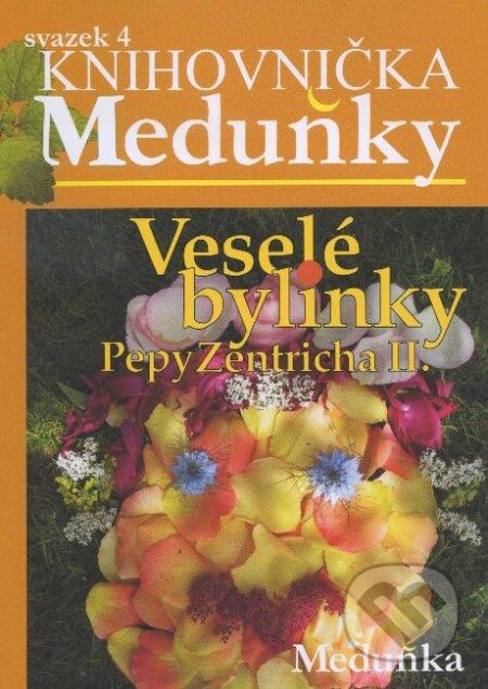 Kniha: Veselé bylinky Pepy Zentricha II. (Meduňka). Meduňka, 2009 Kniha: Veselé bylinky Pepy Zentricha II. (Meduňka). Meduňka, 2009