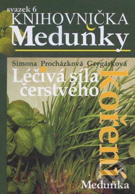 Kniha: Léčivá síla čerstvého koření (Simona Procházková-Grygárková). Meduňka, 2010 Kniha: Léčivá síla čerstvého koření (Simona Procházková-Grygárková). Meduňka, 2010