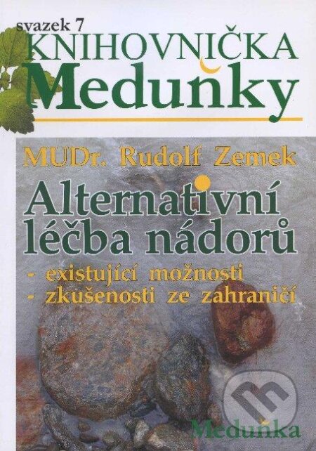 Kniha: Alternativní léčba nádorů (Rudolf Zemek). Meduňka, 2010 Kniha: Alternativní léčba nádorů (Rudolf Zemek). Meduňka, 2010
