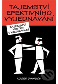 Kniha: Tajemství efektivního vyjednávání (Roger Dawson). ANAG, 2012 Kniha: Tajemství efektivního vyjednávání (Roger Dawson). ANAG, 2012