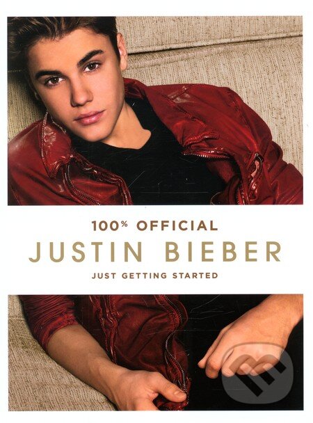 Kniha: Just Getting Started (Justin Bieber). HarperCollins, 2012 Kniha: Just Getting Started (Justin Bieber). HarperCollins, 2012