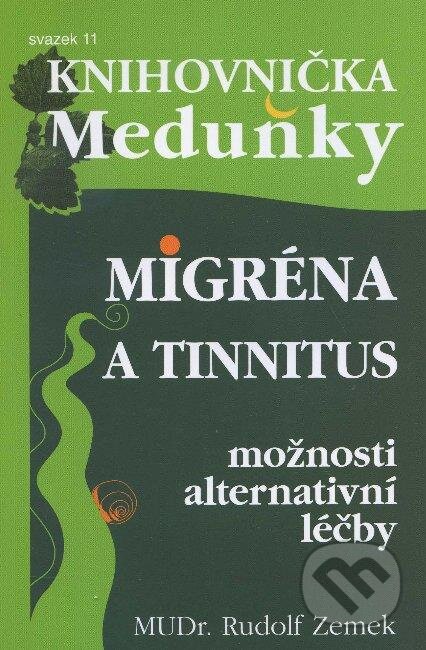 Kniha: Migréna a tinnitus - možnosti alternativní léčby (Rudolf Zemek). Meduňka, 2011 Kniha: Migréna a tinnitus - možnosti alternativní léčby (Rudolf Zemek). Meduňka, 2011