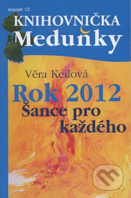Kniha: Rok 2012 - šance pro každého (Věra Keilová). Meduňka, 2011 Kniha: Rok 2012 - šance pro každého (Věra Keilová). Meduňka, 2011