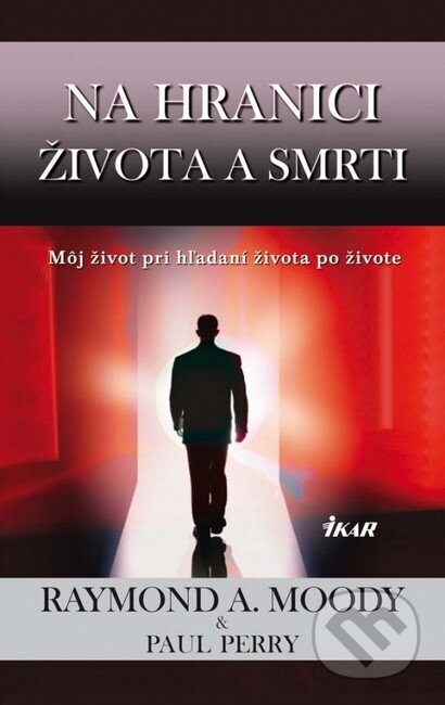 Kniha: Na hranici života a smrti (Paul Perry a Raymond A. Moody). Ikar, 2012 Kniha: Na hranici života a smrti (Paul Perry a Raymond A. Moody). Ikar, 2012