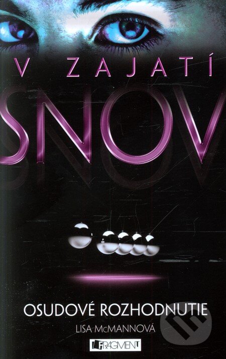 Kniha: V zajatí snov 3: Osudové rozhodnutie (Lisa McMann). Fragment, 2012 Kniha: V zajatí snov 3: Osudové rozhodnutie (Lisa McMann). Fragment, 2012