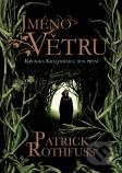 Kniha: Jméno větru (Patrick Rothfuss). Argo, Triton, 2012 Kniha: Jméno větru (Patrick Rothfuss). Argo, Triton, 2012