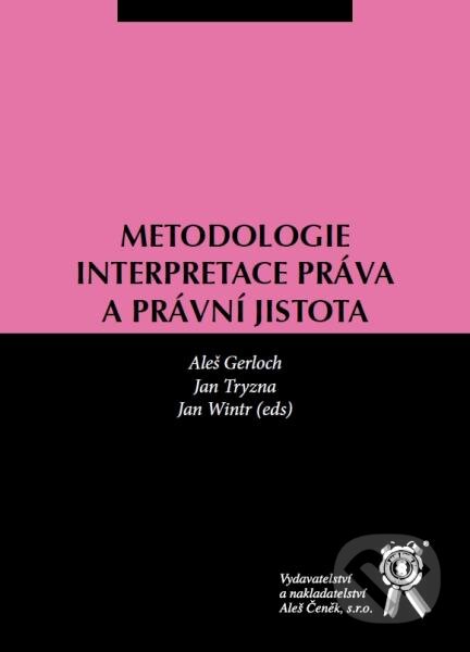Kniha: Metodologie interpretace práva a právní jistota (Aleš Gerloch, Jan Tryzna a Jan Wintr). Aleš Čeněk, 2012 Kniha: Metodologie interpretace práva a právní jistota (Aleš Gerloch, Jan Tryzna a Jan Wintr). Aleš Čeněk, 2012