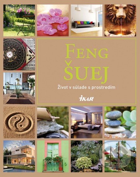 Kniha: Feng Šuej - Život v súlade s prostredím (Autorský kolektív). Ikar, 2012 Kniha: Feng Šuej - Život v súlade s prostredím (Autorský kolektív). Ikar, 2012