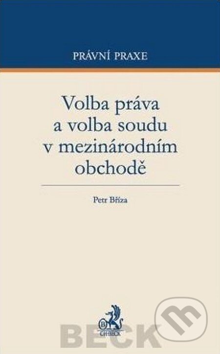 Kniha: Volba práva a volba soudu v mezinárodním obchodě (Petr Bříza). C. H. Beck, 2012 Kniha: Volba práva a volba soudu v mezinárodním obchodě (Petr Bříza). C. H. Beck, 2012