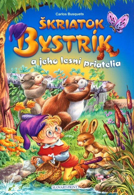 Kniha: Škriatok Bystrík a jeho lesní priatelia (Carlos Busquets). Slovart Print, 2012 Kniha: Škriatok Bystrík a jeho lesní priatelia (Carlos Busquets). Slovart Print, 2012
