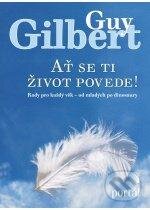 Kniha: Ať se ti život povede! (Guy Gilbert). Portál, 2012 Kniha: Ať se ti život povede! (Guy Gilbert). Portál, 2012