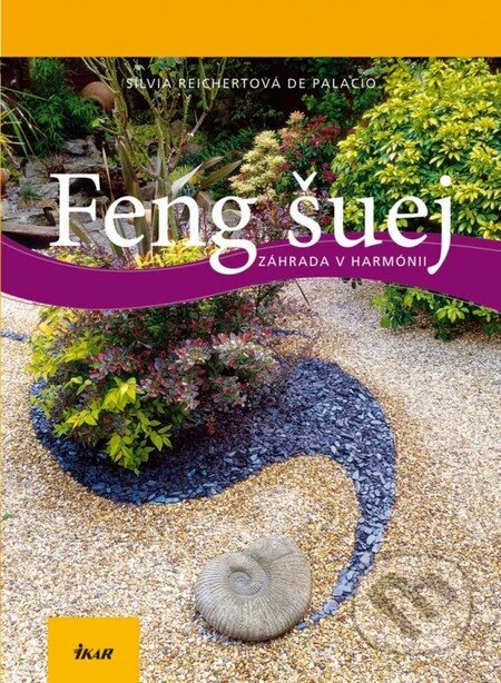 Kniha: Feng šuej - Záhrada v harmónii (Silvia Reichertová De Palacio). Ikar, 2012 Kniha: Feng šuej - Záhrada v harmónii (Silvia Reichertová De Palacio). Ikar, 2012