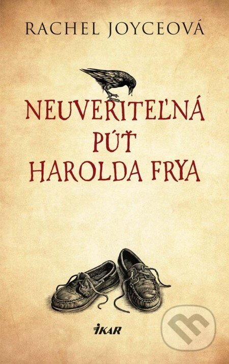 Kniha: Neuveriteľná púť Harolda Frya (Rachel Joyce). Ikar, 2012 Kniha: Neuveriteľná púť Harolda Frya (Rachel Joyce). Ikar, 2012