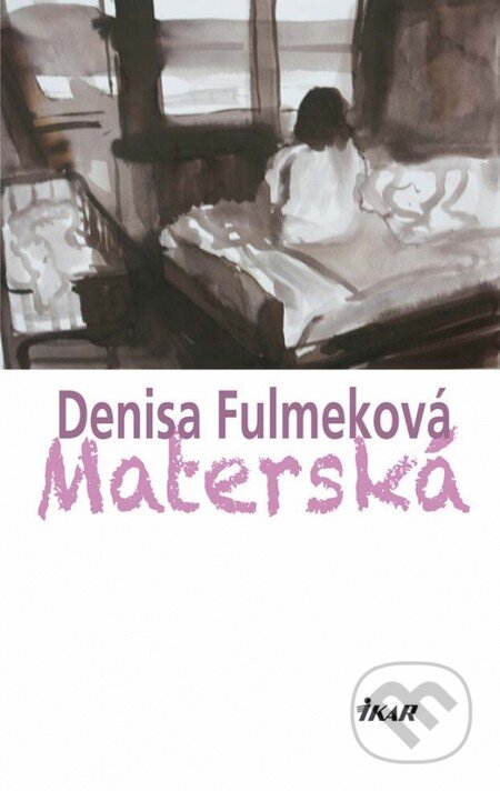 Kniha: Materská (Denisa Fulmeková). Ikar, 2012 Kniha: Materská (Denisa Fulmeková). Ikar, 2012