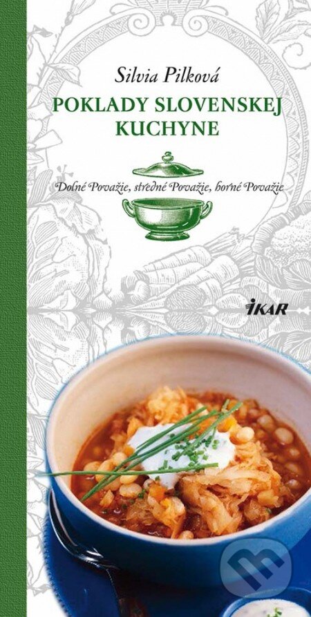 Kniha: Poklady slovenskej kuchyne - Dolné Považie, Stredné Považie, Horné Považie (Silvia Pilková). Ikar, 2013 Kniha: Poklady slovenskej kuchyne - Dolné Považie, Stredné Považie, Horné Považie (Silvia Pilková). Ikar, 2013