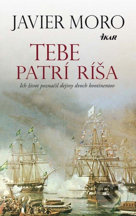 Kniha: Tebe patrí ríša (Javier Moro). Ikar, 2012 Kniha: Tebe patrí ríša (Javier Moro). Ikar, 2012