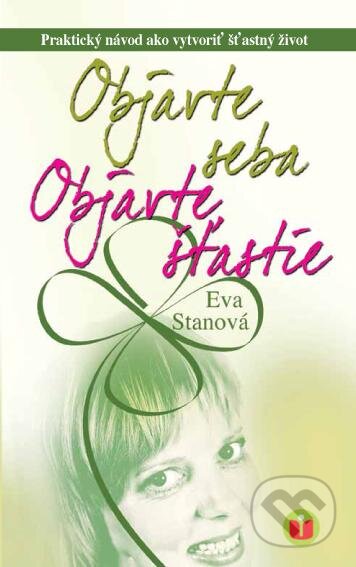 Kniha: Objavte seba, objavte šťastie (Eva Stanová). štýl-šťastie, 2012 Kniha: Objavte seba, objavte šťastie (Eva Stanová). štýl-šťastie, 2012