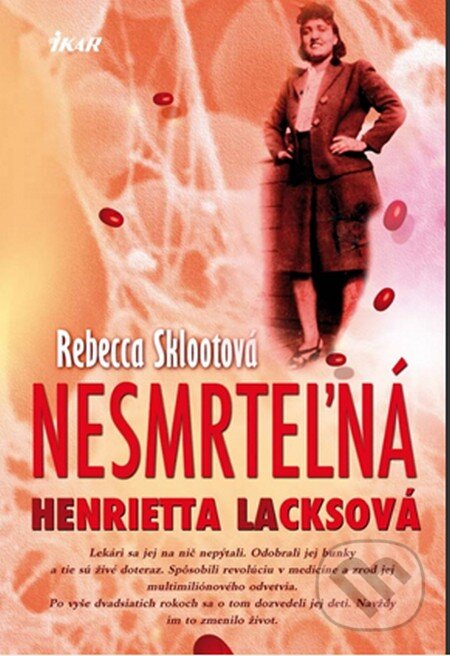Kniha: Nesmrteľná Henrietta Lacksová (Rebecca Sklootová). Ikar, 2012 Kniha: Nesmrteľná Henrietta Lacksová (Rebecca Sklootová). Ikar, 2012